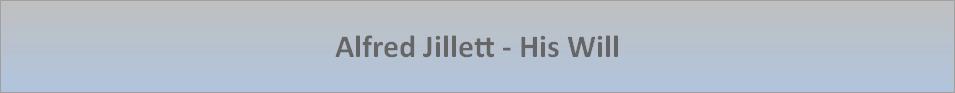 Alfred Jillett - His Will